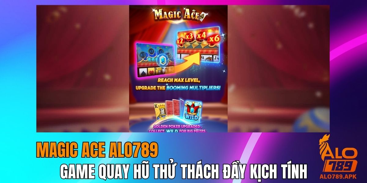 Magic Ace Alo789 - Game Quay Hũ Thử Thách Đầy Kịch Tính